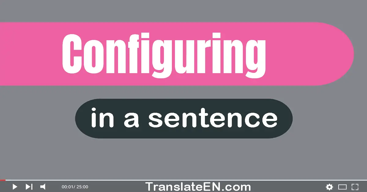 Configuring in a sentence