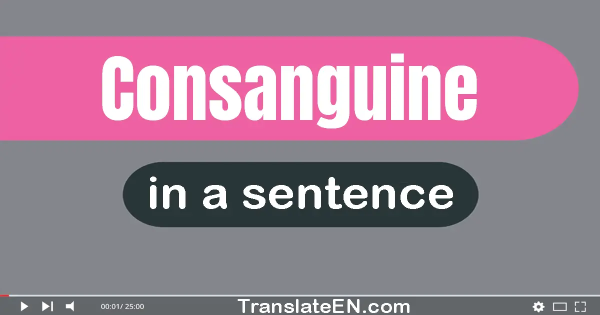 Use "consanguine" in a sentence | "consanguine" sentence examples