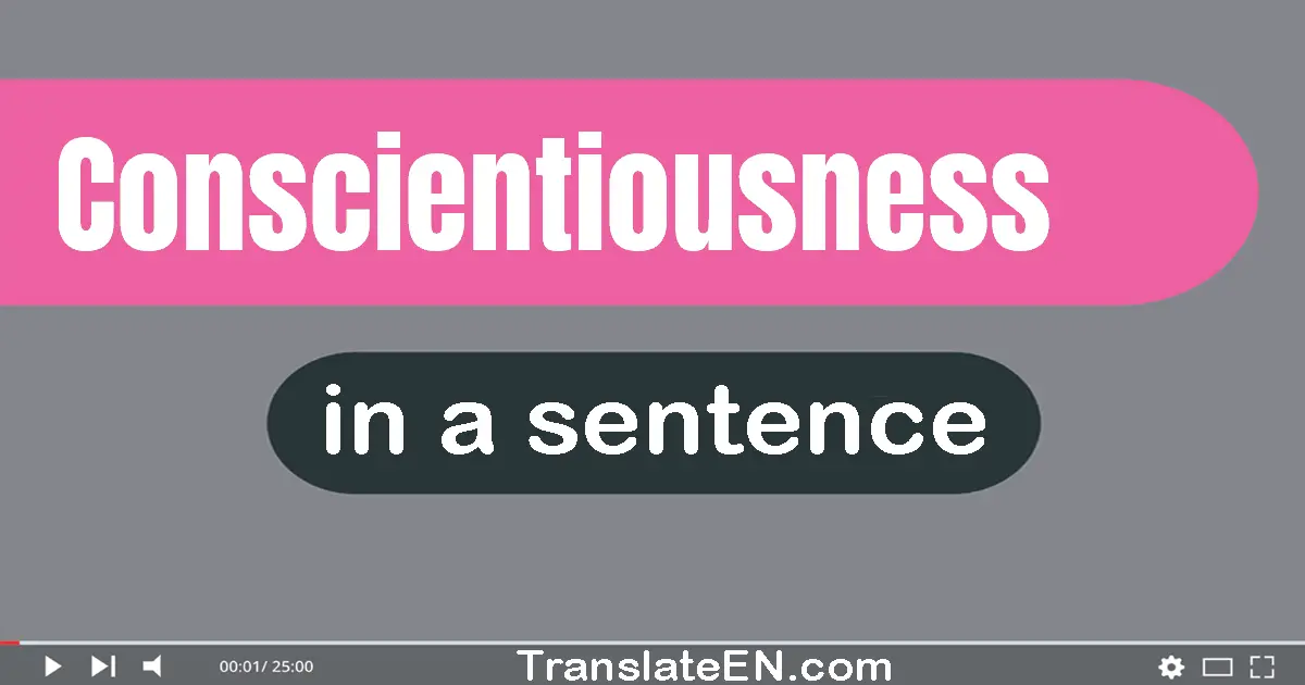 Use "conscientiousness" in a sentence | "conscientiousness" sentence examples