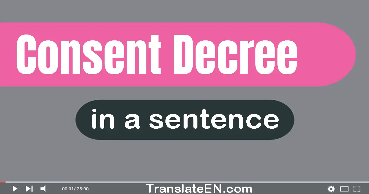 Use "consent decree" in a sentence | "consent decree" sentence examples