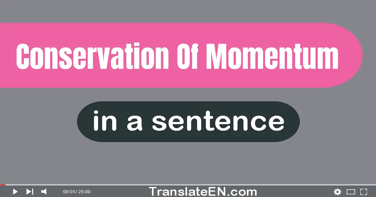 Use "conservation of momentum" in a sentence | "conservation of momentum" sentence examples