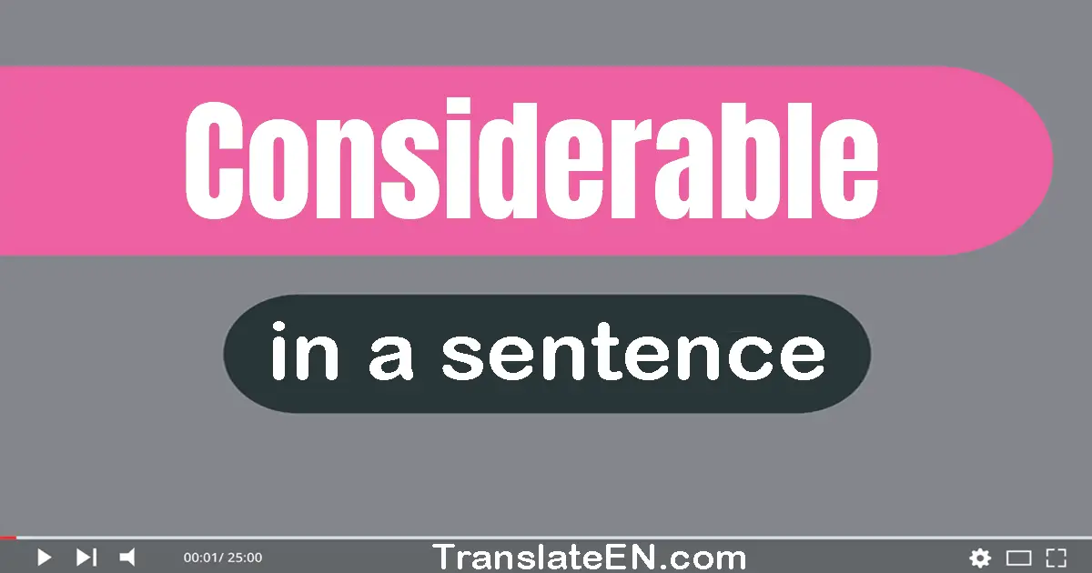 Use "considerable" in a sentence | "considerable" sentence examples