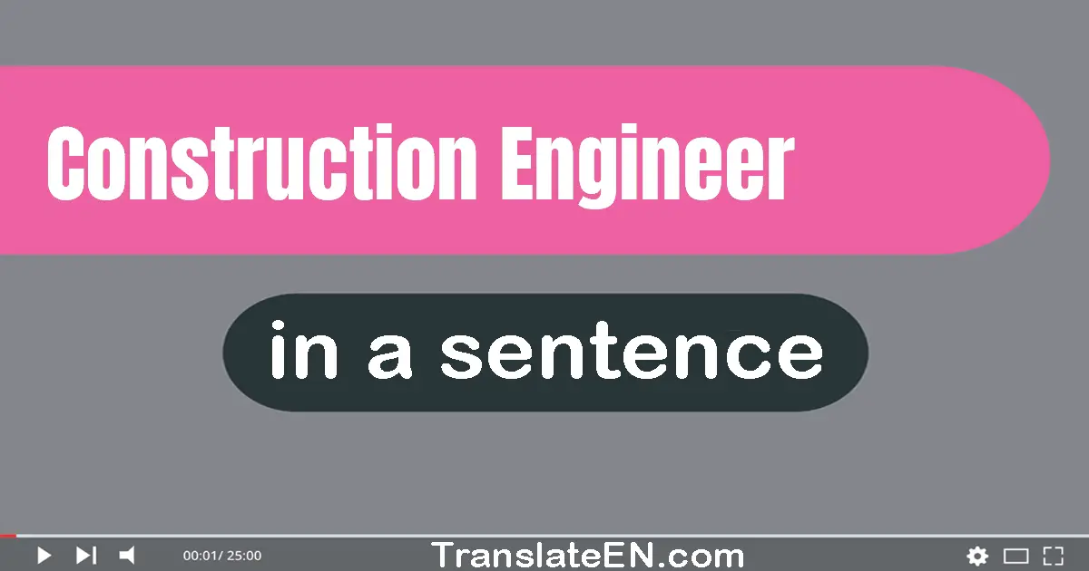 Construction Engineer in a sentence