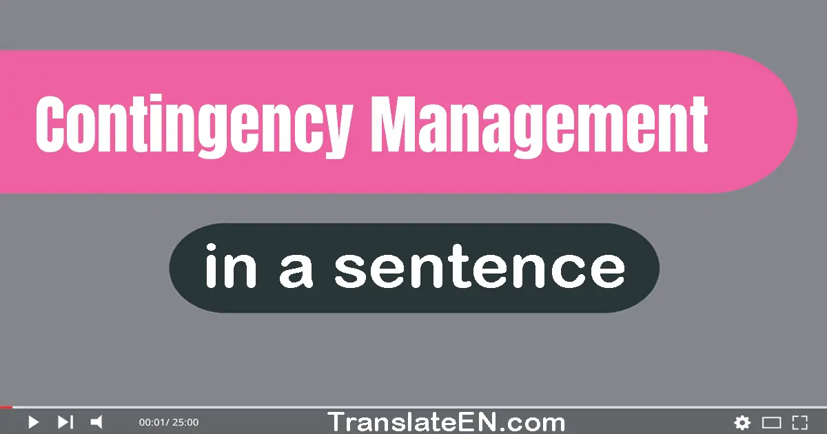 Use "contingency management" in a sentence | "contingency management" sentence examples