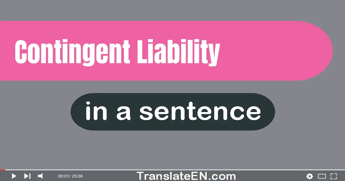 Use "contingent liability" in a sentence | "contingent liability" sentence examples