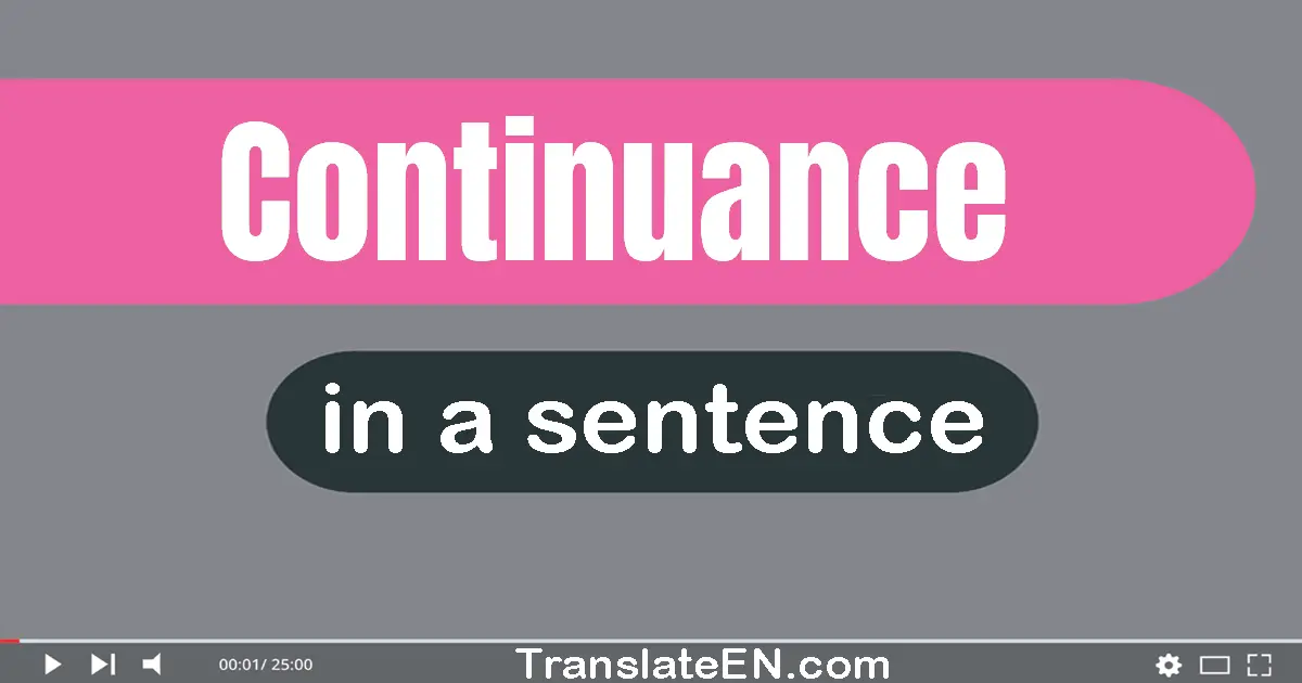 Use "continuance" in a sentence | "continuance" sentence examples