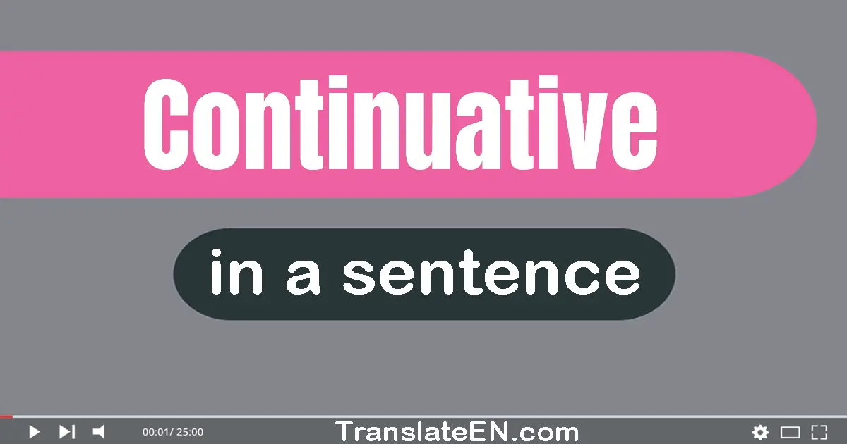 Use "continuative" in a sentence | "continuative" sentence examples