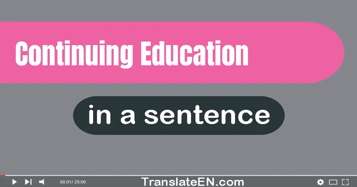 Use "continuing education" in a sentence | "continuing education" sentence examples