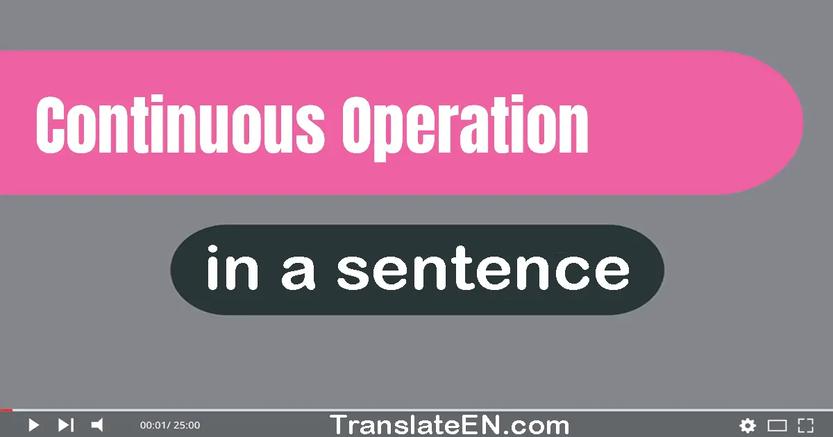 Use "continuous operation" in a sentence | "continuous operation" sentence examples