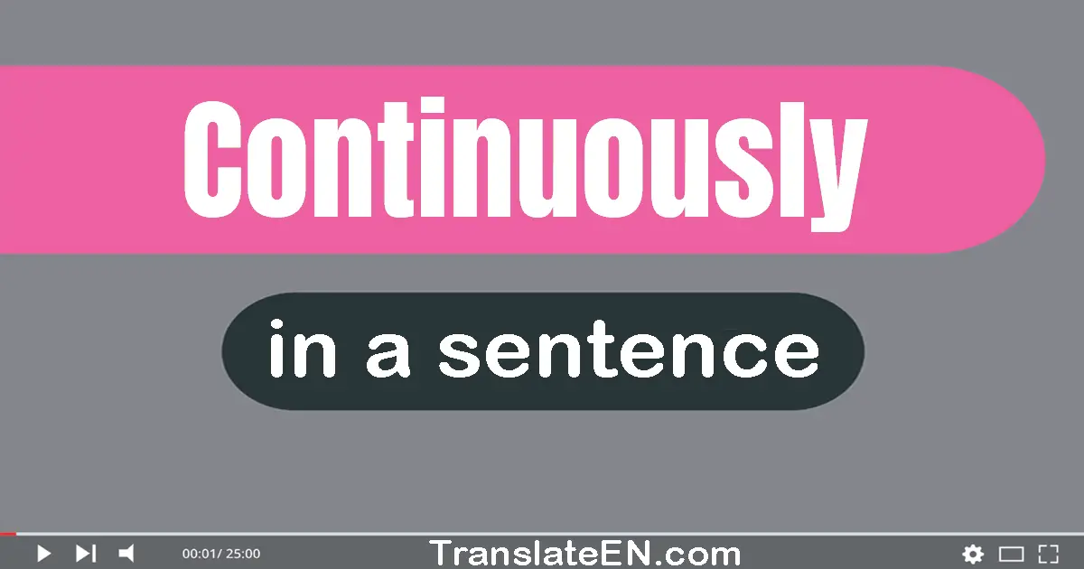 Use "continuously" in a sentence | "continuously" sentence examples