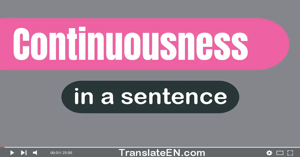 Use "continuousness" in a sentence | "continuousness" sentence examples