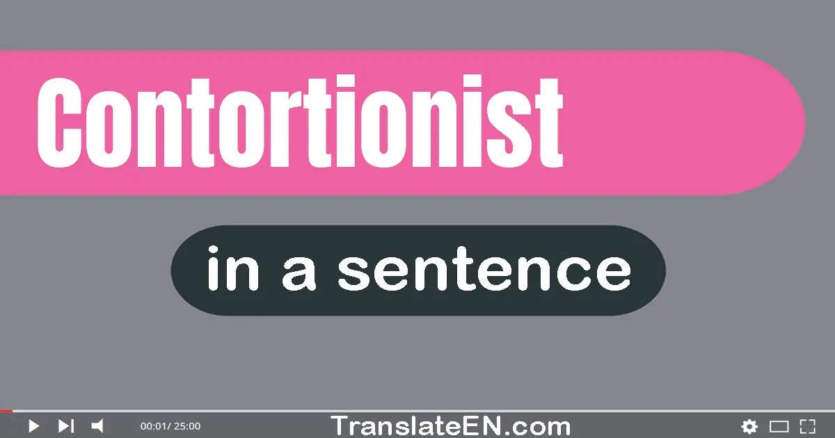 Use "contortionist" in a sentence | "contortionist" sentence examples