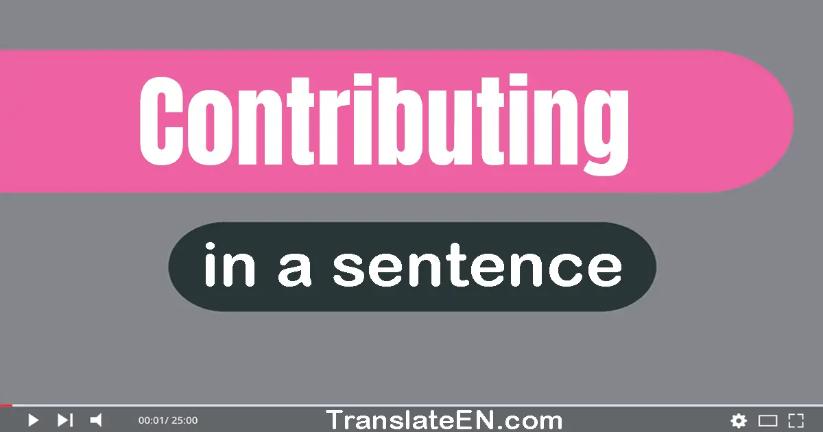 Use "contributing" in a sentence | "contributing" sentence examples
