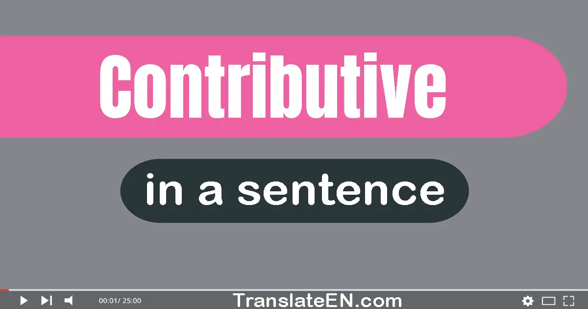 Use "contributive" in a sentence | "contributive" sentence examples