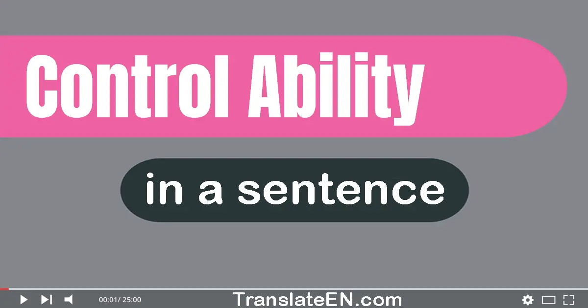 Use "control ability" in a sentence | "control ability" sentence examples
