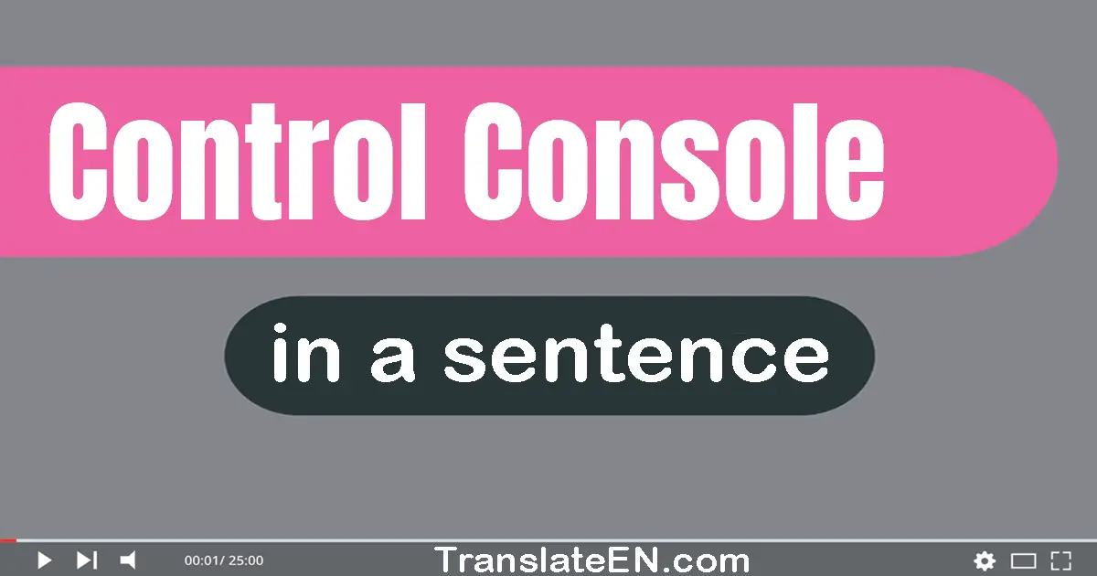 Use "control console" in a sentence | "control console" sentence examples