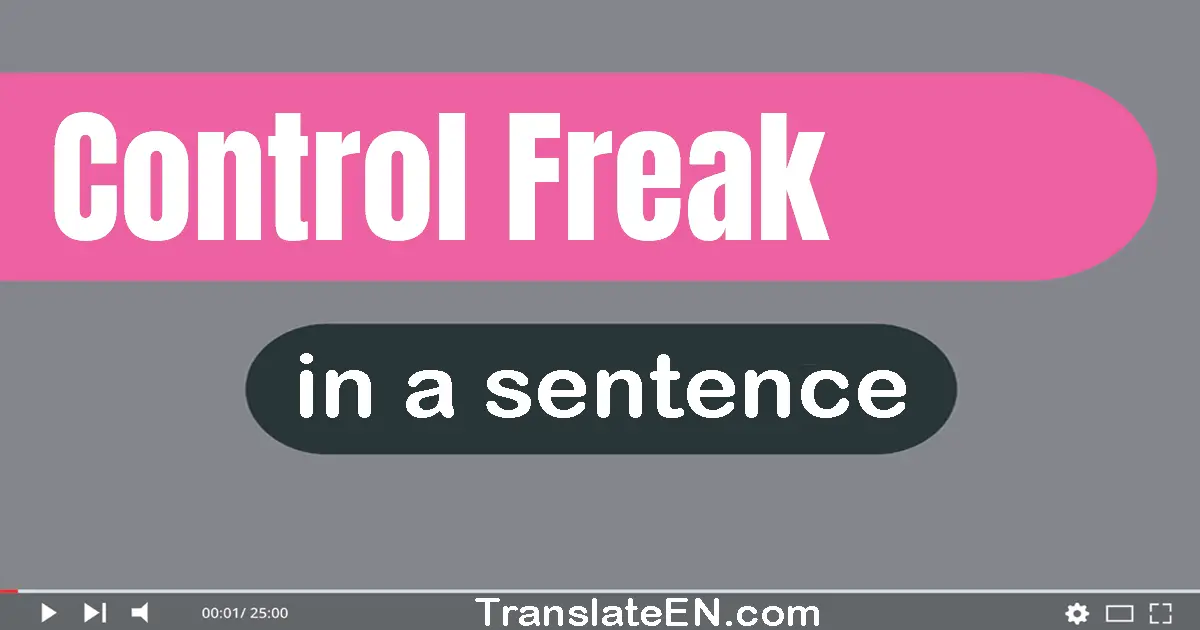 Use "control freak" in a sentence | "control freak" sentence examples