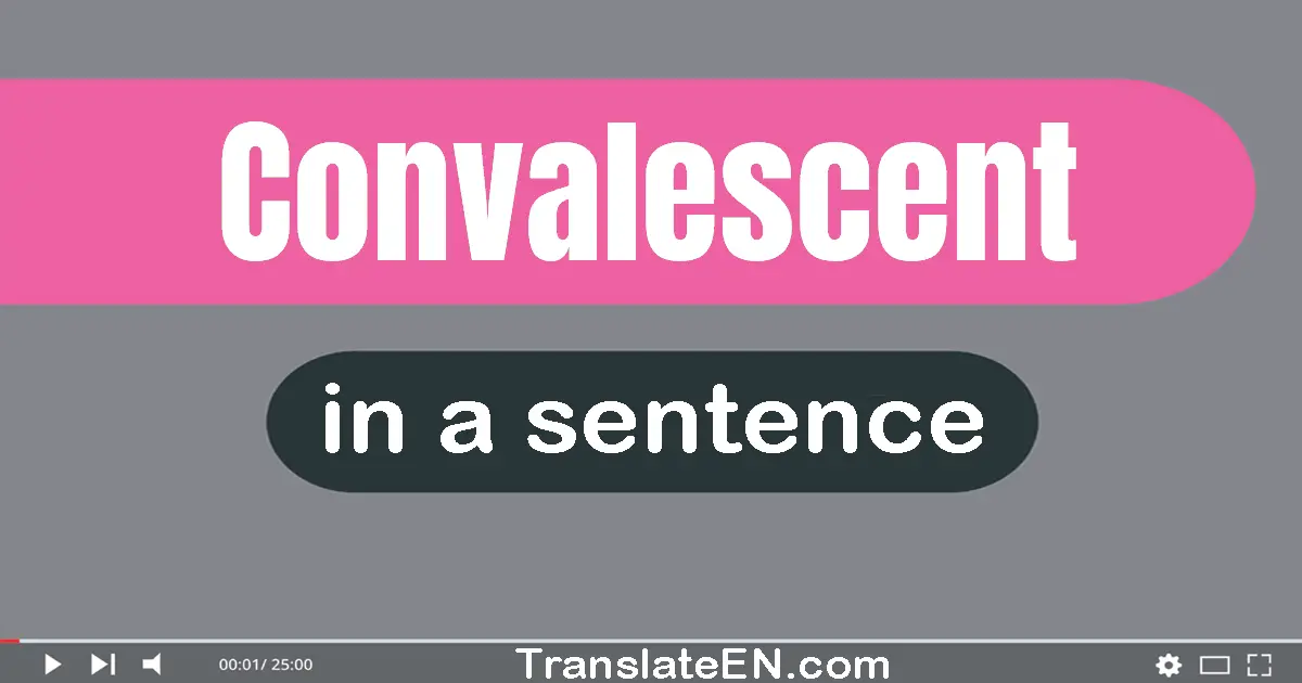 Convalescent in a sentence