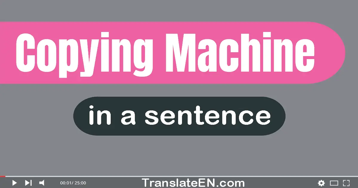 Copying Machine in a sentence