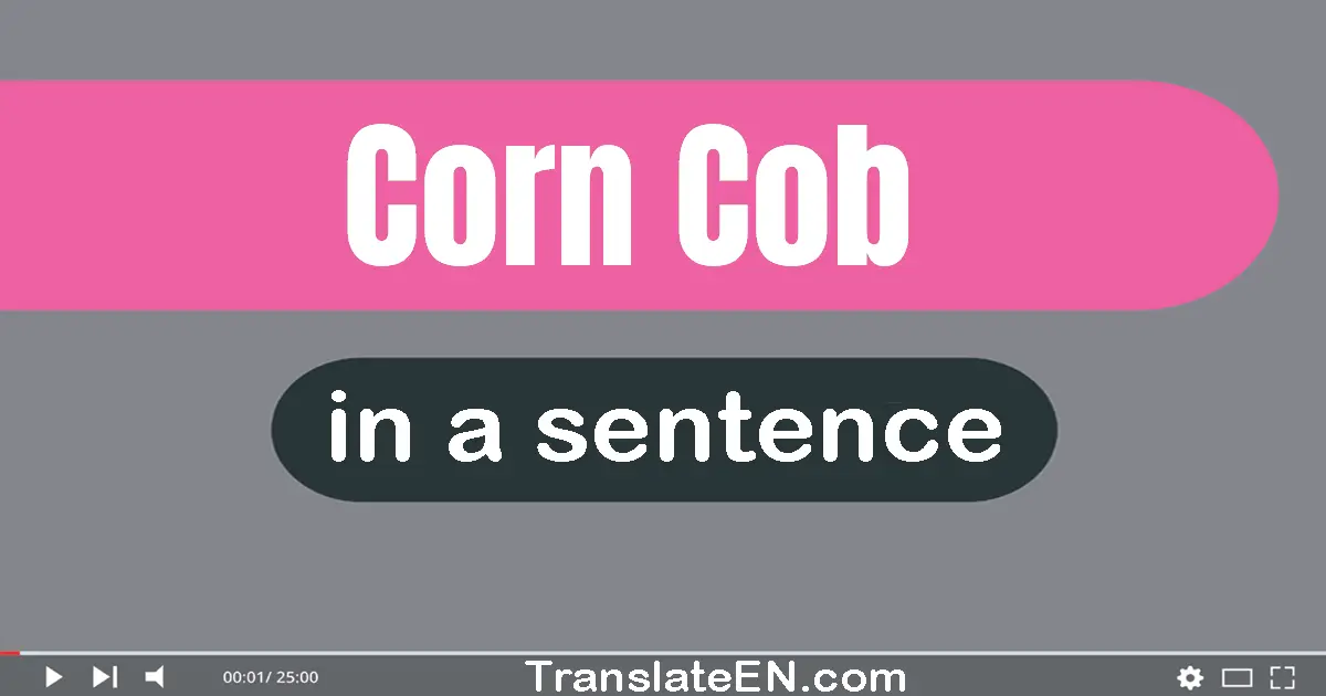 Corn Cob in a sentence