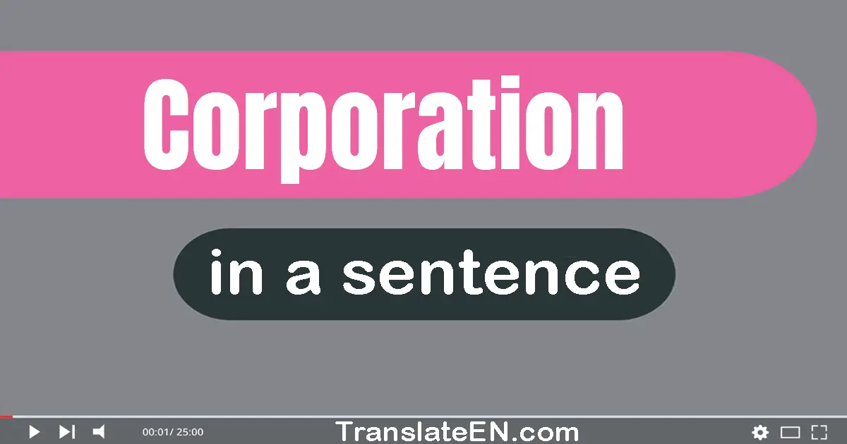Use "corporation" in a sentence | "corporation" sentence examples