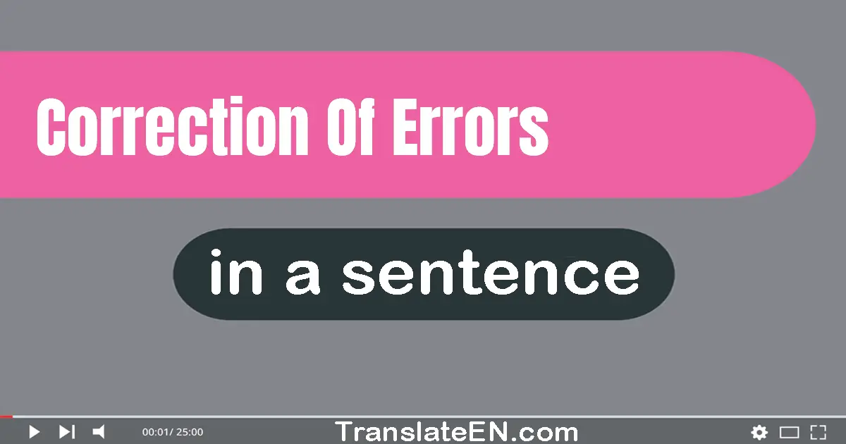 Use "correction of errors" in a sentence | "correction of errors" sentence examples