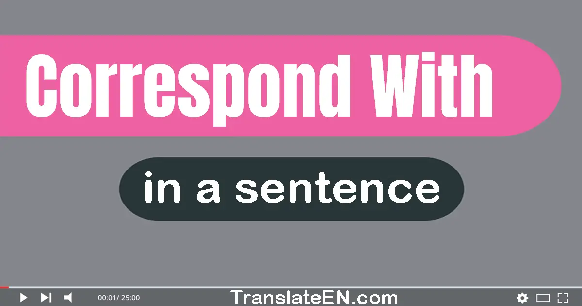 Correspond With in a sentence