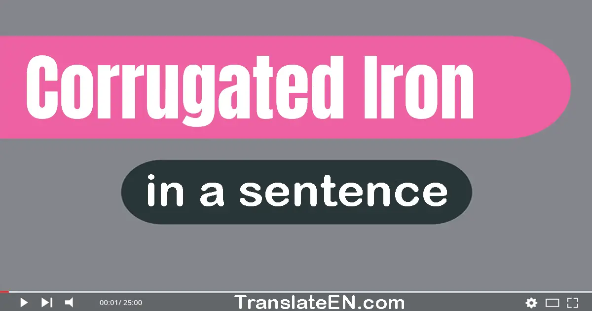 Use "corrugated iron" in a sentence | "corrugated iron" sentence examples