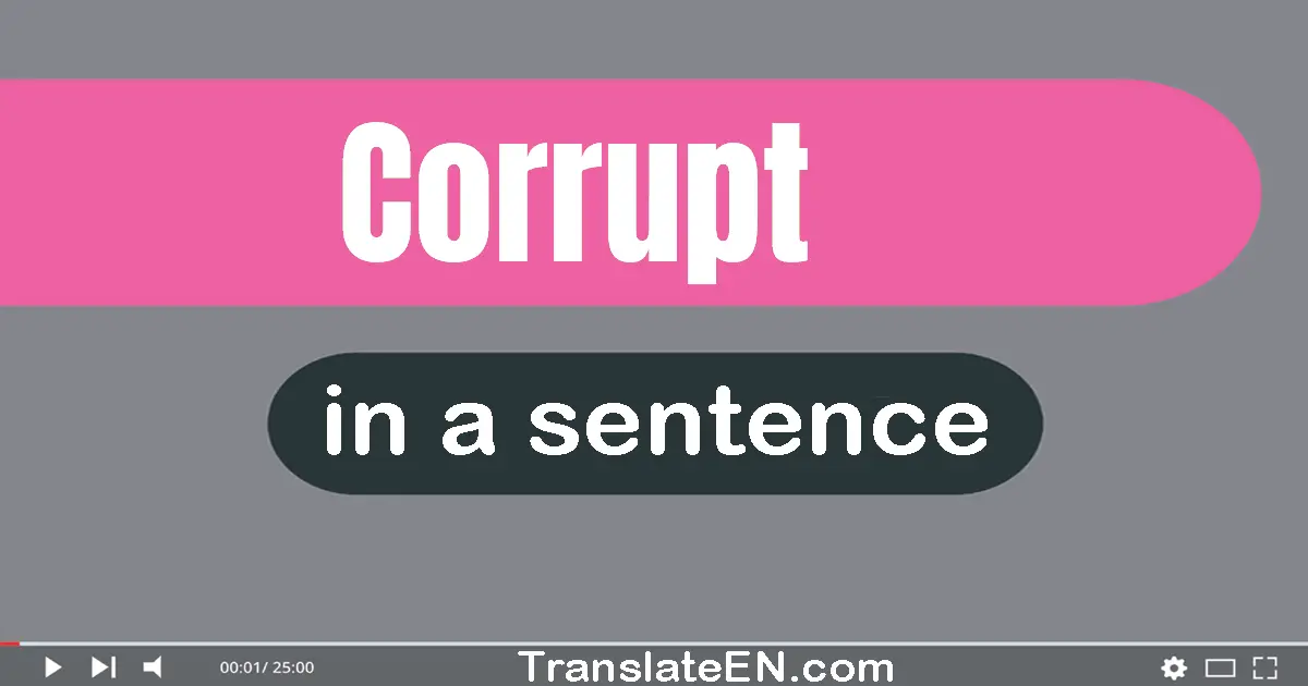 Use "corrupt" in a sentence | "corrupt" sentence examples