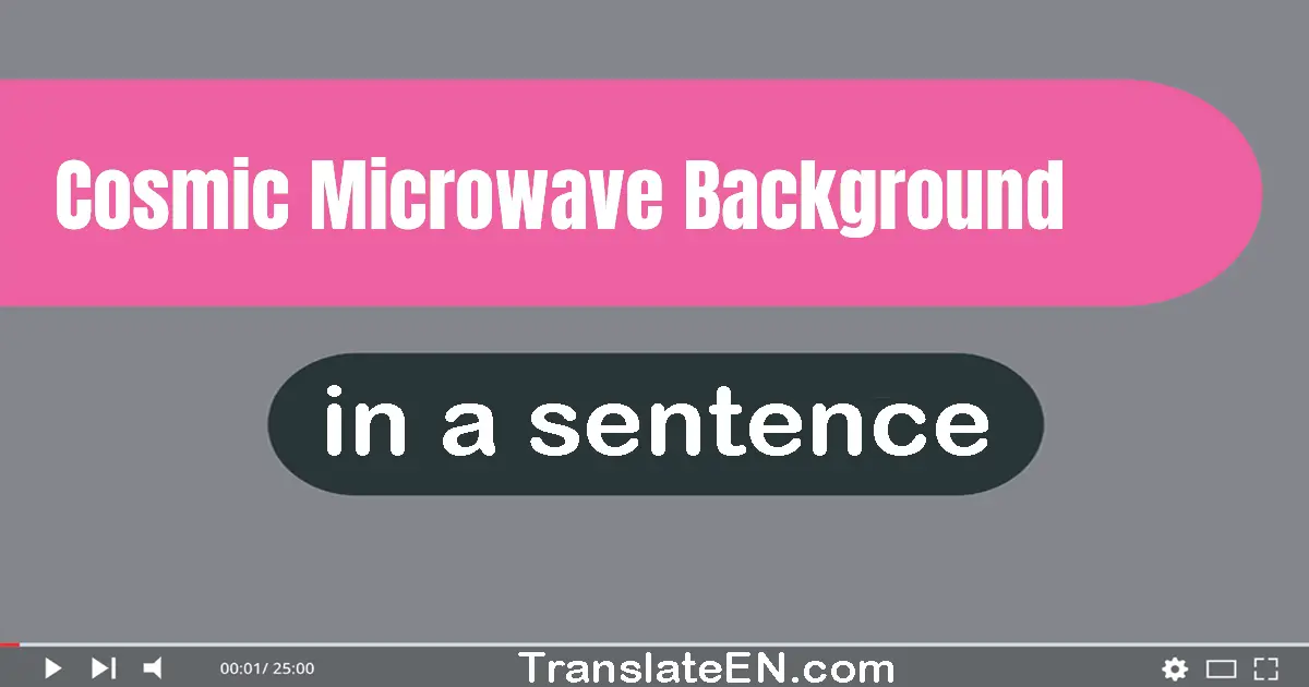 Cosmic Microwave Background in a sentence