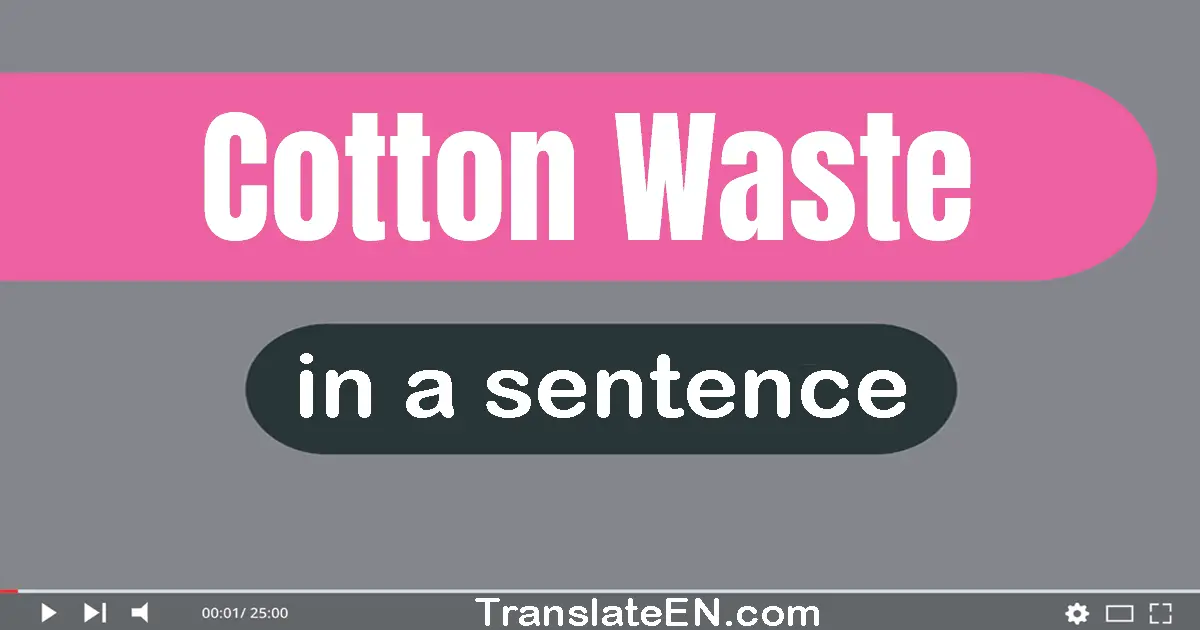 Cotton Waste in a sentence