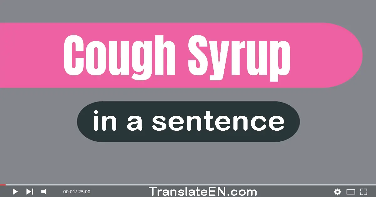 Cough Syrup in a sentence