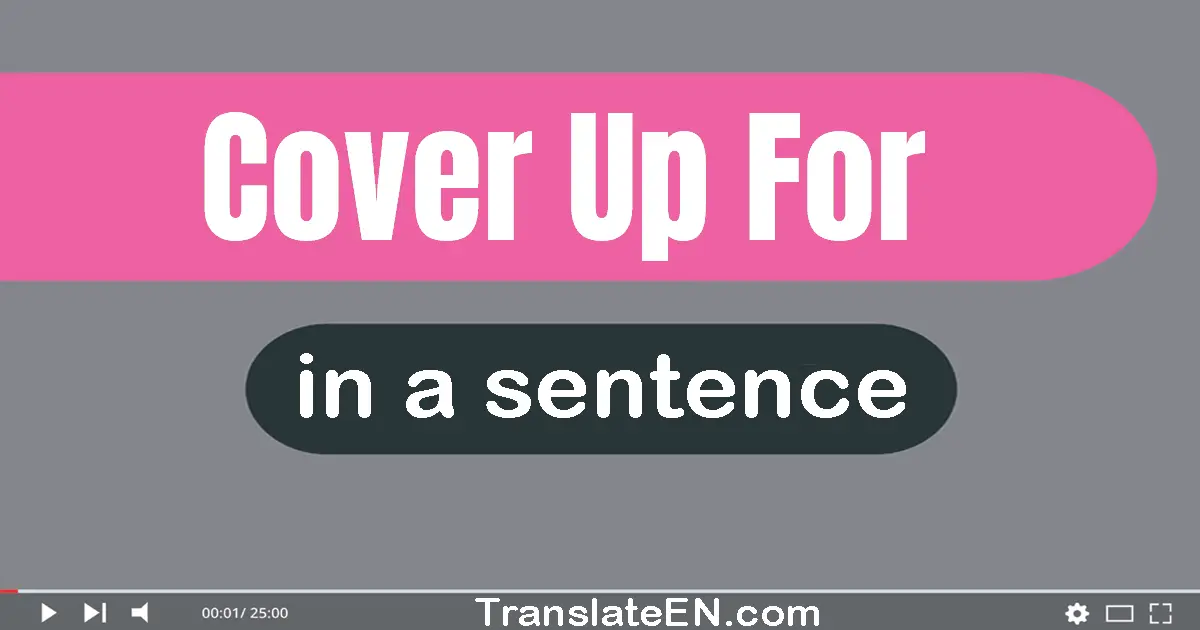 Cover Up For in a sentence