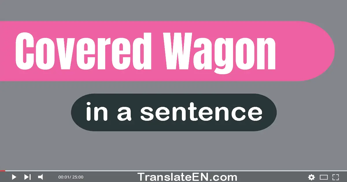 Covered Wagon in a sentence