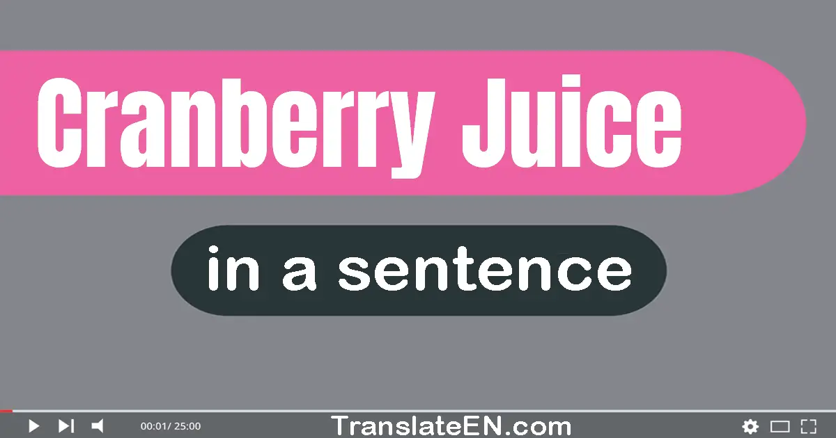 Use "cranberry juice" in a sentence | "cranberry juice" sentence examples