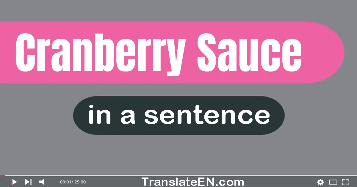 Use "cranberry sauce" in a sentence | "cranberry sauce" sentence examples