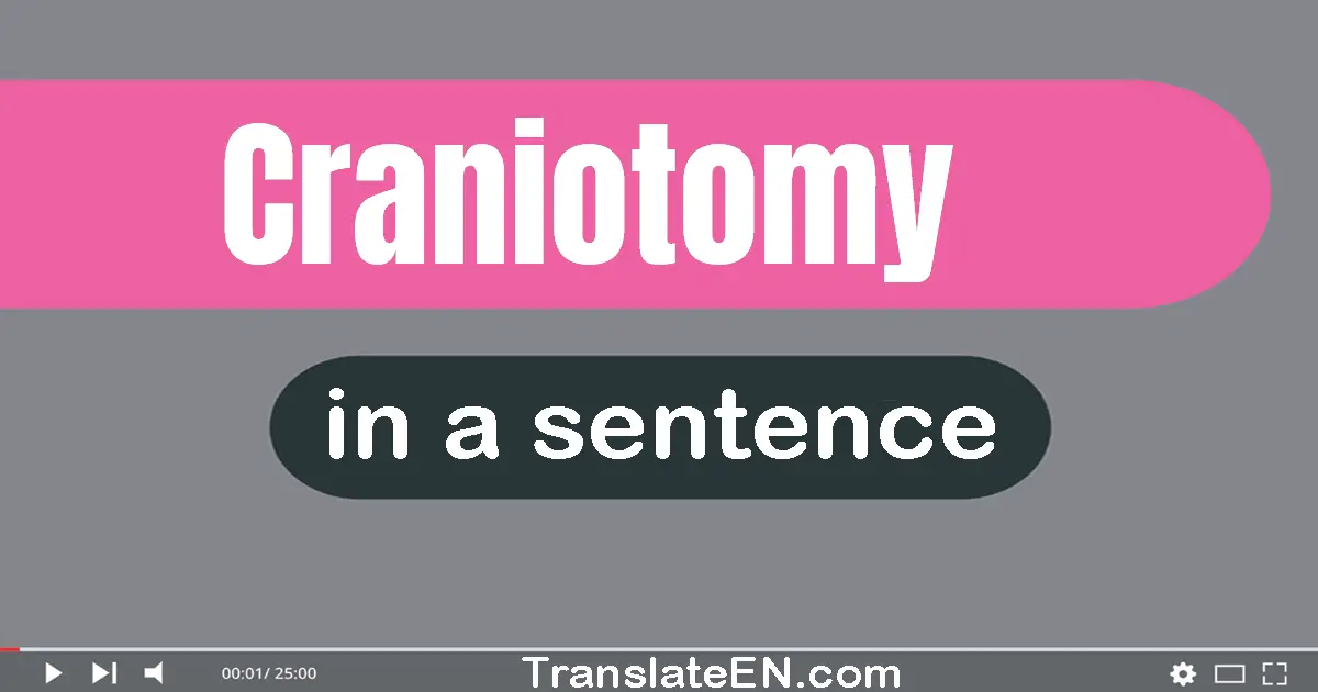 Use "craniotomy" in a sentence | "craniotomy" sentence examples