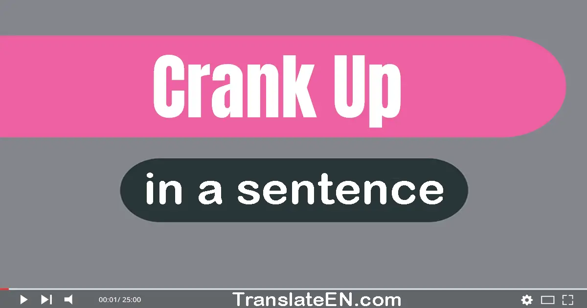 Use "crank up" in a sentence | "crank up" sentence examples