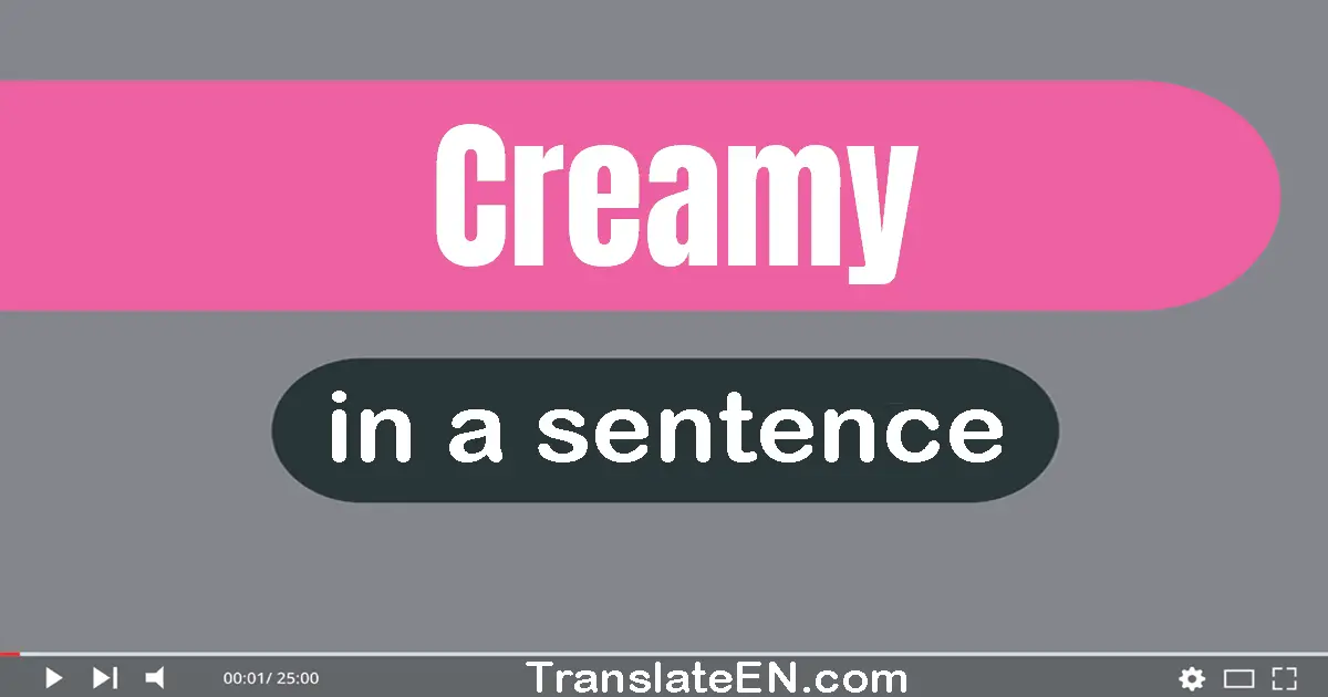 Use "creamy" in a sentence | "creamy" sentence examples