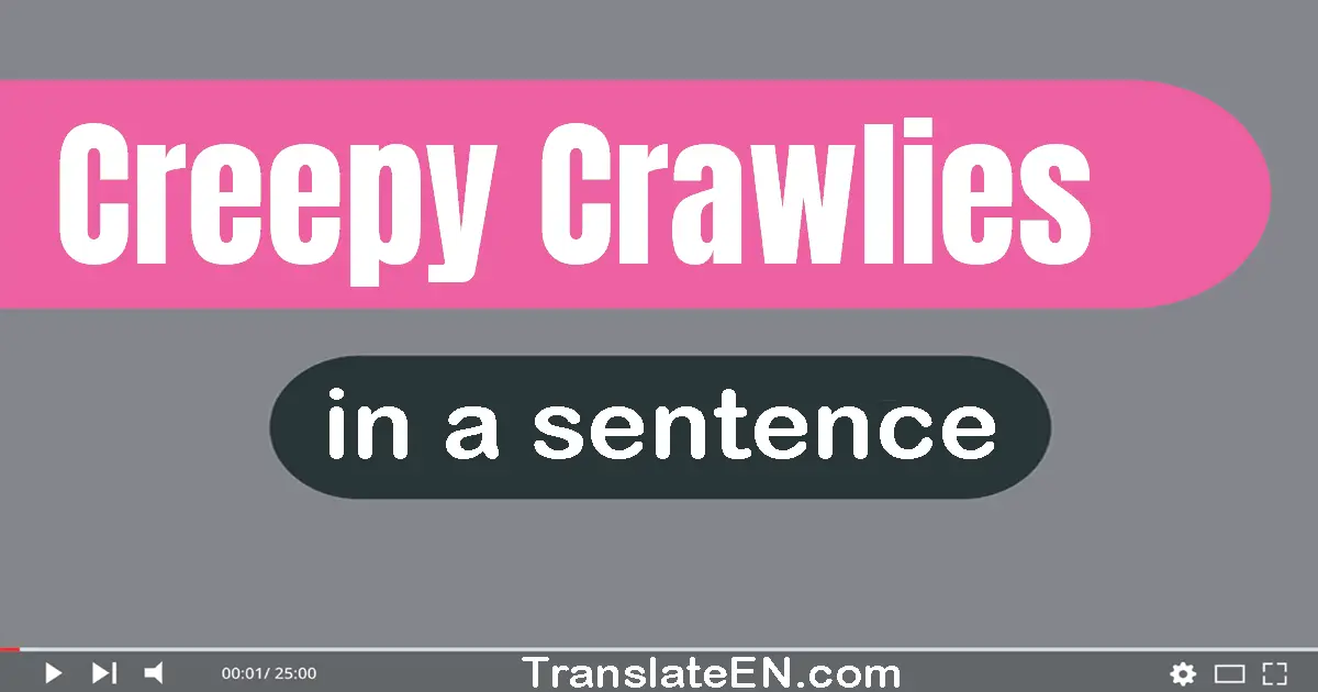 Creepy-crawlies in a sentence