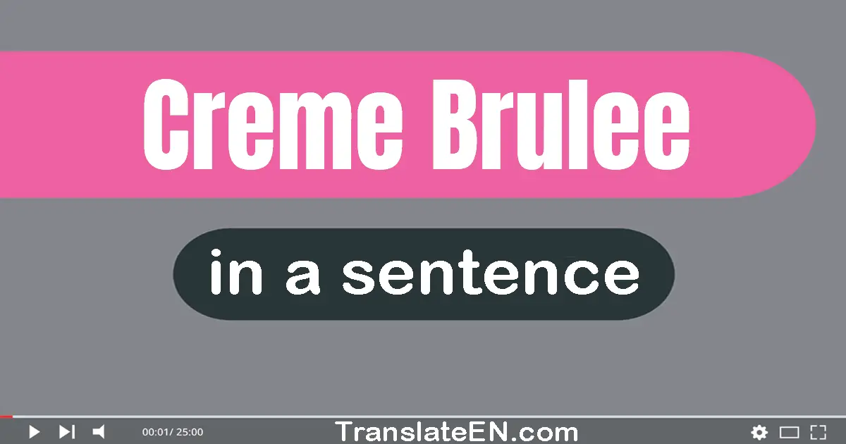 Use "creme brulee" in a sentence | "creme brulee" sentence examples