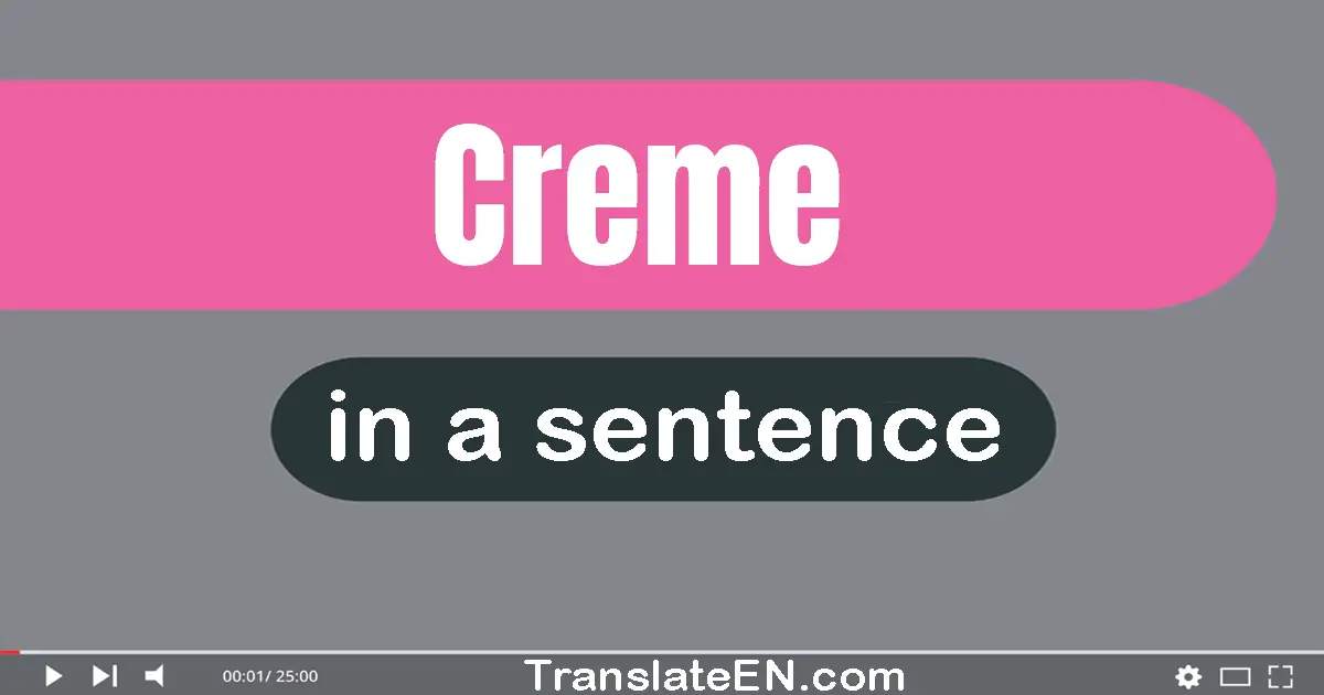 Use "creme" in a sentence | "creme" sentence examples