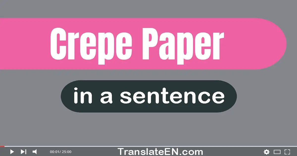 Use "crepe paper" in a sentence | "crepe paper" sentence examples