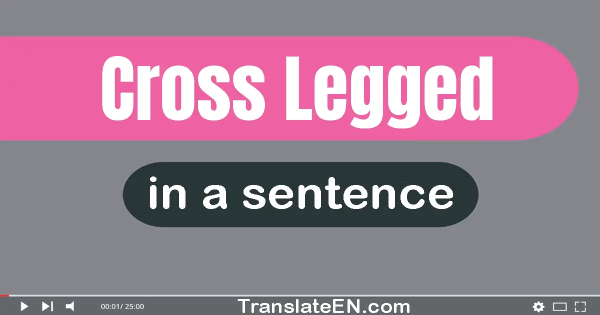 Use "cross-legged" in a sentence | "cross-legged" sentence examples