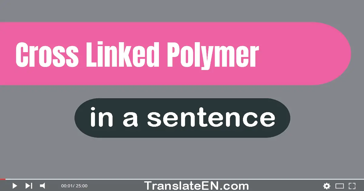 Use "cross-linked polymer" in a sentence | "cross-linked polymer" sentence examples