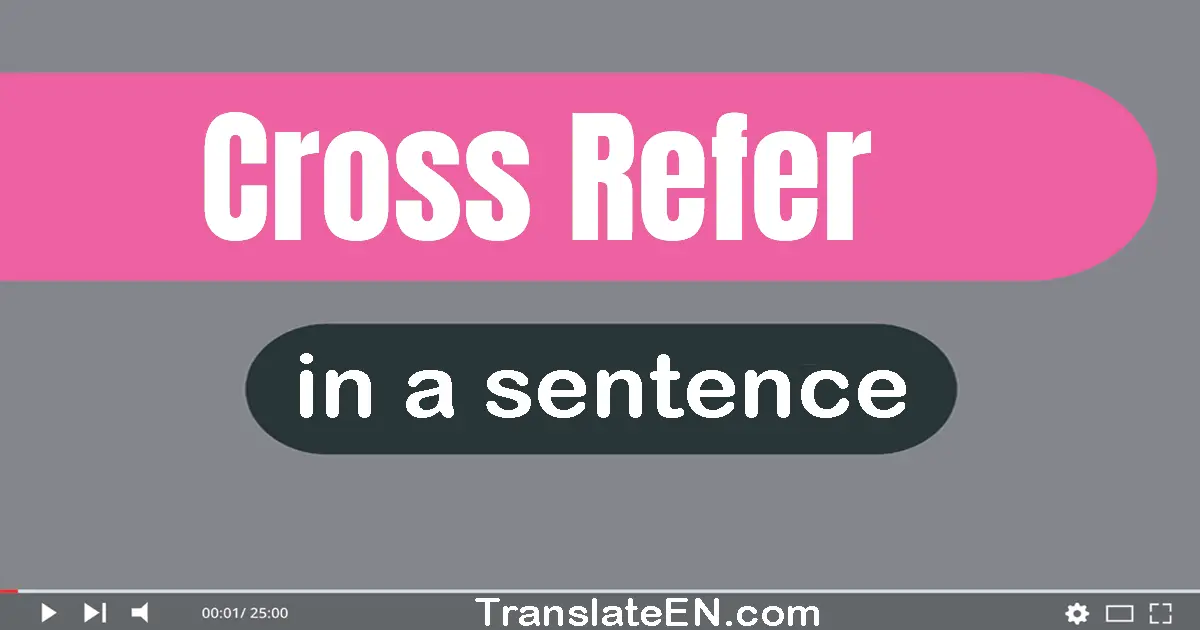 Use "cross-refer" in a sentence | "cross-refer" sentence examples