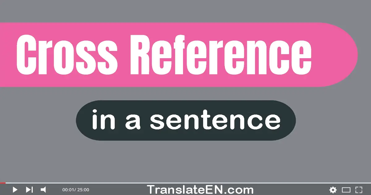 Use "cross-reference" in a sentence | "cross-reference" sentence examples