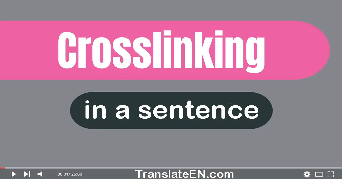 Use "crosslinking" in a sentence | "crosslinking" sentence examples
