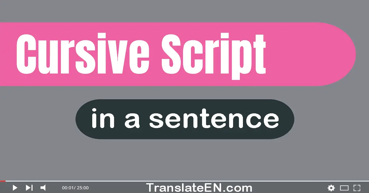 Use "cursive script" in a sentence | "cursive script" sentence examples