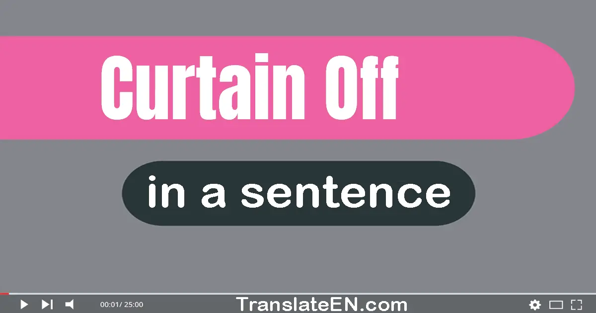 Use "curtain off" in a sentence | "curtain off" sentence examples